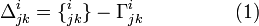 		  	
\Delta^{i}_{jk}=\{^{i}_{jk}\}-\Gamma^{i}_{jk}~~~~~~~~~~~~~~(1)
