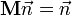 \mathbf{M} \vec n = \vec n