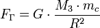 F_{\Gamma} = G \cdot \frac{M_3 \cdot m_c}{R^2}