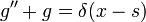 g^{\prime\prime} + g = \delta(x - s)