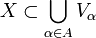 X\subset \bigcup_{\alpha\in A} V_\alpha