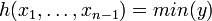h(x_1,\ldots, x_{n-1}) = min (y)