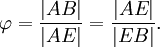 \varphi=\frac{|AB|}{|AE|}=\frac{|AE|}{|EB|}.