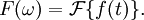 F(\omega)=\mathcal{F}\{f(t)\}.