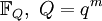\Bbb{F}_Q,\;Q=q^m