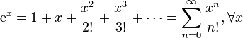 \mathrm{e}^{x} = 1 + x + \frac{x^2}{2!} + \frac{x^3}{3!} + \cdots = \sum^{\infin}_{n=0} \frac{x^n}{n!},\forall x