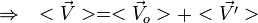 \Rightarrow \quad <\vec V> = <\vec V_o> + <\vec{V'}>