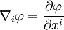 \nabla_i \varphi = \frac{\partial \varphi}{\partial x^i}\ 