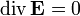 \mathrm{div}\, \mathbf{E} = 0