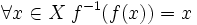 \forall x\in X\;f^{-1}(f(x))=x