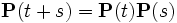 \mathbf{P}(t+s)=\mathbf{P}(t)\mathbf{P}(s)