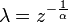 \lambda = z ^ {- \frac{1}{\alpha}}\!