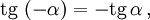  \mathop{\mathrm{tg}}\, \left( - \alpha \right)  = - \mathop{\mathrm{tg}}\, \alpha \,,