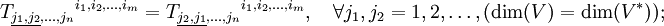 {T_{\underline{j_1,j_2},\ldots,j_n}}^{i_1,i_2,\ldots,i_m} = {T_{\underline{j_2,j_1},\ldots,j_n}}^{i_1,i_2,\ldots,i_m},\quad \forall j_1,j_2 = 1,2,\ldots,(\dim(V)=\dim(V^*));