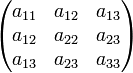 \begin{pmatrix} a_{11} &amp;amp; a_{12} &amp;amp; a_{13} \\ a_{12} &amp;amp; a_{22} &amp;amp; a_{23} \\ a_{13} &amp;amp; a_{23} &amp;amp; a_{33} \end{pmatrix}