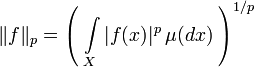 \|f\|_p = \left(\;\int\limits_X |f(x)|^p\, \mu(dx)\; \right)^{1/p}
