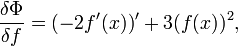 \frac{\delta\Phi}{\delta f}=(-2f'(x))'+3(f(x))^2,