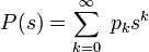 P(s)=\sum_{k=0}^\infty\;p_k s^k