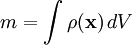  m = \int \rho(\mathbf{x})\, dV