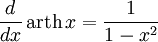 {d \over dx}\,\operatorname{arth}\,x = { 1 \over 1 - x^2}