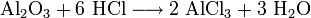 \mathrm{Al_2O_3 + 6 \ HCl \longrightarrow 2 \ AlCl_3 + 3 \ H_2O}