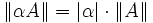 \|\alpha A\| = |\alpha| \cdot \|A\|