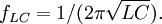 ~~f_{LC} = 1/(2\pi\sqrt{LC}).