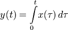 y(t)=\int\limits_0^t\!x(\tau)\,d\tau