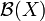 \mathcal{B}(X)