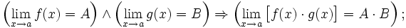 \left( \lim\limits_{x \to a} f(x) = A \right) \wedge \left( \lim\limits_{x \to a} g(x) = B \right) \Rightarrow \left( \lim\limits_{x \to a} \bigl[f(x)\cdot g(x)\bigr] = A\cdot B \right);