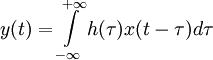 y(t) = \int\limits_{-\infty}^{+\infty} h(\tau)x(t-\tau)d\tau