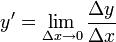 ~y'=\lim_{\Delta x\to 0}{\frac{\Delta y}{\Delta x}}