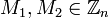 M_1, M_2 \in \mathbb{Z}_n \,