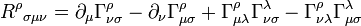 {R^\rho}_{\sigma\mu\nu} = \partial_\mu\Gamma^\rho_{\nu\sigma}
- \partial_\nu\Gamma^\rho_{\mu\sigma}
+ \Gamma^\rho_{\mu\lambda}\Gamma^\lambda_{\nu\sigma}
- \Gamma^\rho_{\nu\lambda}\Gamma^\lambda_{\mu\sigma}