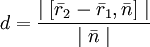 d=\frac{\mid[\bar r_2 - \bar r_1, \bar n]\mid}{\mid\bar n\mid}
