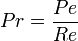Pr = \frac {Pe}{Re}