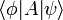 \langle \phi |A|\psi\rangle