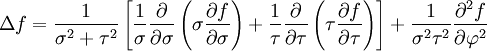 
\Delta f= \frac{1}{\sigma^{2} + \tau^{2}} 
\left[
\frac{1}{\sigma} \frac{\partial }{\partial \sigma} 
\left( \sigma \frac{\partial f}{\partial \sigma} \right) +
\frac{1}{\tau} \frac{\partial }{\partial \tau} 
\left( \tau \frac{\partial f}{\partial \tau} \right)\right] +
\frac{1}{\sigma^2\tau^2}\frac{\partial^2 f}{\partial \varphi^2}

