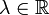\lambda \in\R 