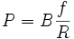 P=B\frac{f}{R}