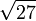 \sqrt{27}