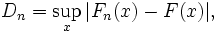 D_n=\sup_x |F_n(x)-F(x)|,\!