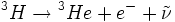 {}^3H \to {}^3He + e^ -   + \tilde \nu