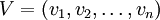 V=(v_1,v_2,\dots,v_n)