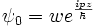  \psi_0 = w e^{\frac{ipz}{\hbar}} 