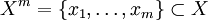 X^m = \{ x_1, \dots, x_m \} \subset X
