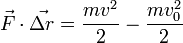 \vec F \cdot \vec{\Delta r} =\frac{m v^2}{2} - \frac{m v_{0}^2}{2}