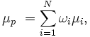 \mu_p\ = \sum_{i=1}^N \omega_i \mu_i,