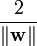 \frac{2}{\|\mathbf{w}\|}