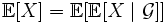 \mathbb{E}[X] = \mathbb{E}[\mathbb{E}[X \mid \mathcal{G}]]